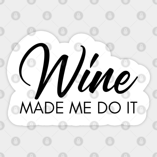 Wine Made Me Do It. Funny Wine Lover Quote Sticker by That Cheeky Tee